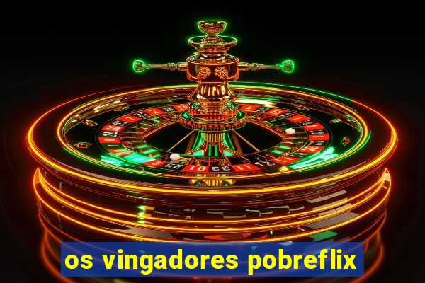 os vingadores pobreflix